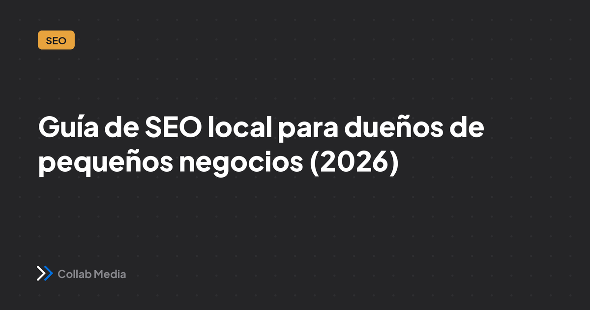 Guía de SEO local para dueños de pequeños negocios (2026)