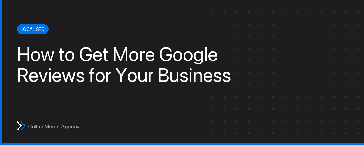 How to Get More Google Reviews for Your Small Business