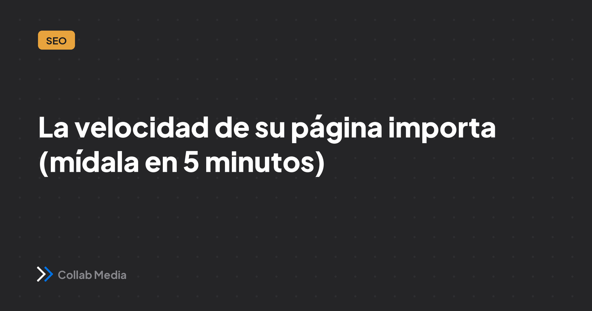 La velocidad de su página importa (y así la mide en 5 minutos)